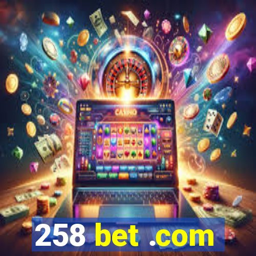 258 bet .com